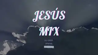 JESUS MIX - DJ CRISS OFFICIAL