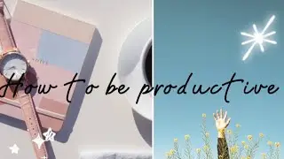 How to be productive 2022