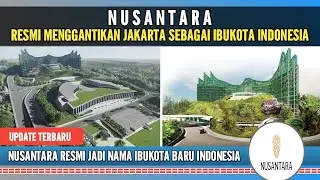 RESMI..!!! NUSANTARA MENJADI NAMA IBUKOTA BARU INDONESIA, MENGGANTIKAN JAKARTA
