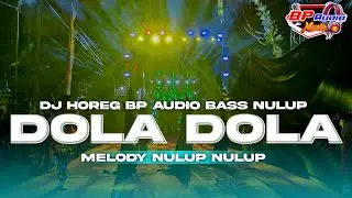 DJ HOREG BP AUDIO ‼️ DOLA DOLA BAS NULUP NULUP 🔥 YANG DI CARI CARI