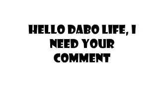 Hello Dabo Life, I need your comment