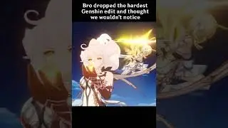 Bro dropped the hardest Genshin edit
