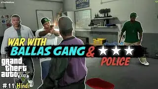 WAR with Ballas & ⭐⭐⭐Police | The Long Stretch | GTA - V EP-11 | Hindi Gameplay