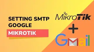 Tutorial Setting / Konfigurasi Email Gmail di Mikrotik
