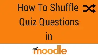 How To Shuffle Quiz Questions in Moodle 2.9