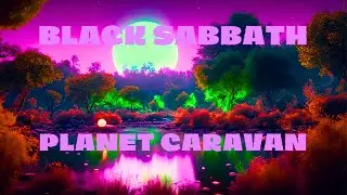 Black Sabbath Planet Caravan in a slower tempo