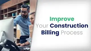 Improve your Construction Billing Process