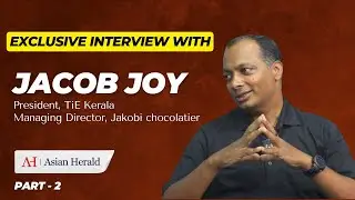 Exclusive Interview with Jacob Joy - President - TiE Kerala and MD of Jakobi Chocolatier | Part - 2