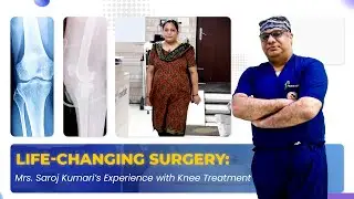 Life-Changing Surgery: Mrs. Saroj Kumari’s Experience with Knee Treatment