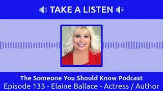 Episode 133 - Elaine Ballace - Actress / Author | The Someone You Should Know Podcast