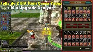 Mermi - Felis'de 2 Elit Çanta İtem Toplayıp Upgrade Yapıyor | Hedef +10 İtem ? | Knight Online