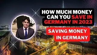 How much money can you save in Germany in 2023 | Saving Money In Germany | Cost Of Living In Germany