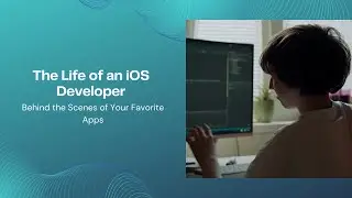 The Life of an iOS Developer: Behind the Scenes of Your Favorite Apps 