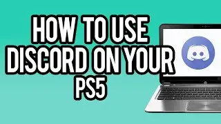 How To Use Discord On PS5 in 2023