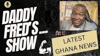 Daddy Fred's Show ... Ghana trending news..