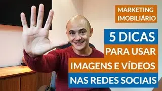 Marketing Imobiliário: 5 Dicas para usar imagens e vídeos do seu Empreendimento nas Redes Sociais