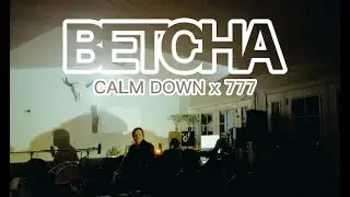 Betcha - Calm Down x 777 (visuaLASER)
