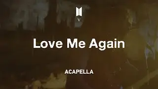 V - Love Me Again : Acapella