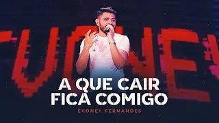 A Que Cair Fica Comigo - Evoney Fernandes [Ao Vivo Em Fortaleza]