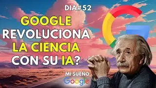 GOOGLE USA IA PARA CAMBIAR LA CIENCIA? DÍA 52 DE #MISUEÑOGOOGLE