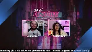 EL CLUB DEL ANIME | Invitada: ThisMile | T3E6