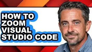 How to Zoom Visual Studio Code - Full Guide