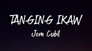 Jem Cubil — Tanging Ikaw (Lyrics)