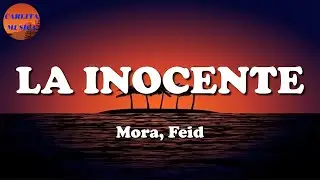 🎵 Mora, Feid - La Inocente (Letras\Lyric)