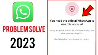 how to fix you need official whatsapp to use this account problem 2023