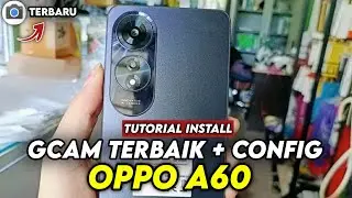 CARA PASANG GCAM CONFIG TERBARU OPPO A60 - DOWNLOAD GCAM OPPO A60