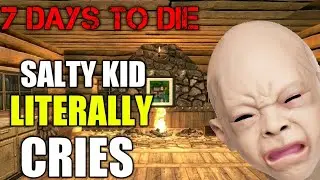 Salty Kid LITERALLY Cries! 7 Days To Die (pvp)