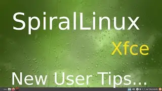 SpiralLinux - Xfce - New 10-2023 Version Tips for New Users.