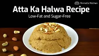 SUGAR-FREE & LOW FAT ATTA KA HALWA Recipe | Atta Sheera | Diabetic Food Recipes | AnmolsKitchen