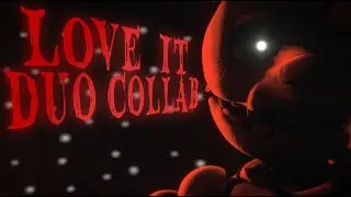 [SFM FNAF] 'Loveit?' DUO COLLAB w/