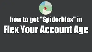 [OUTDATED] how to get Spiderblox in Flex Your Account Age