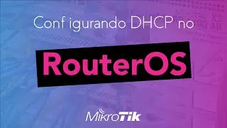 #08 - Dicas MikroTik - Configurando DHCP no RouterOS 