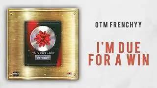 Otm Frenchyy - I'm Due For A Win