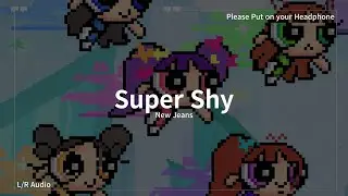 [L/R Audio] New Jeans - Super Shy [lyrics]