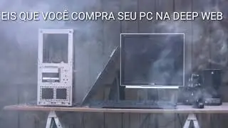 EIS QUE VOCÊ COMPRA UM PC NA DEEP WEB