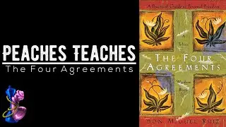 Peaches Teaches - The Four Agreements Part 1