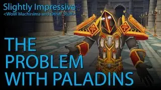 The Problem With Paladins (WoW Machinima)