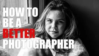 How To Be a Better Photographer In 5 Easy Steps.