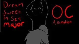 Very Unfinished OC animation || Dream Sweet In Sea Major