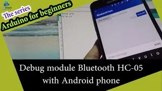 The series Arduino for beginners: Bluetooth HC-05 : Debugging