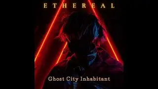 Ethereal - Ghost City Inhabitant