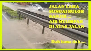 #128 BANJIR AIR MELIMPAH ATAS JALAN LAMA SG BULOH
