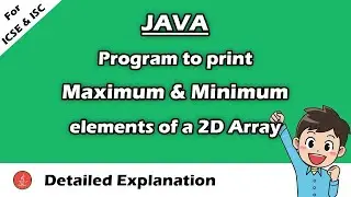 WAP to print Maximum and Minimum element of a 2D array || Detailed Explanation || BluejCode