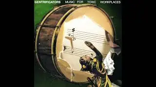 Gentrificators - Music For Toxic Workplaces