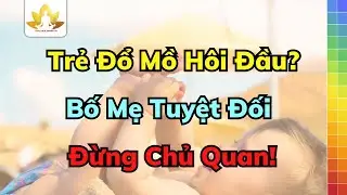 Trẻ Đổ Mồ Hôi Đầu Nhiều   Bố Mẹ Cần Biết 7 Nguyên Nhân Này