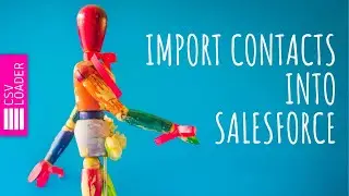 Import Contacts into Salesforce (Classic and Lightning)